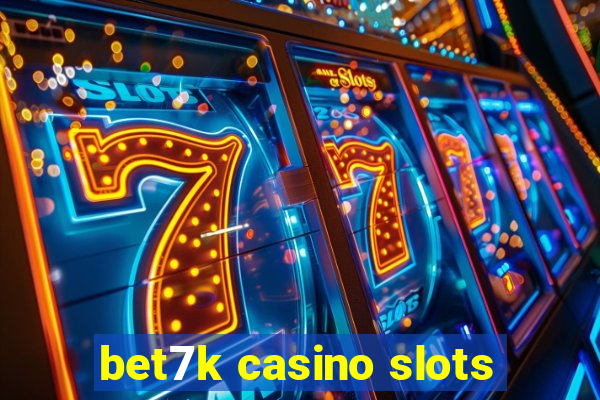 bet7k casino slots