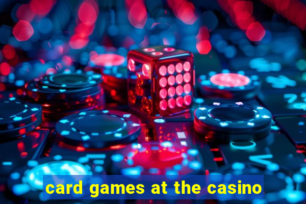 card games at the casino