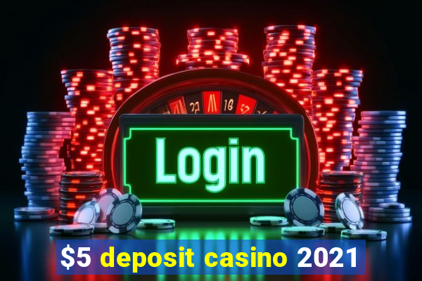 $5 deposit casino 2021