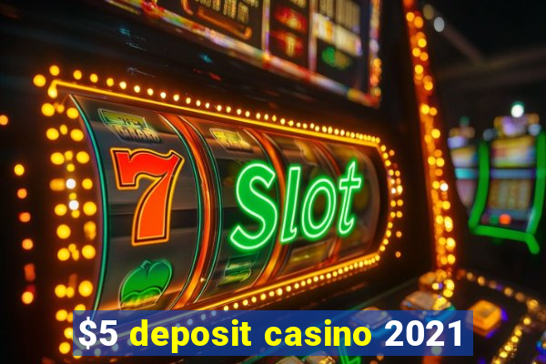 $5 deposit casino 2021