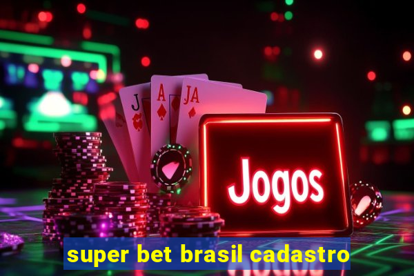 super bet brasil cadastro