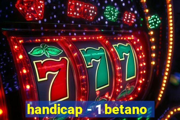 handicap - 1 betano