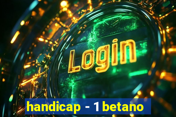 handicap - 1 betano