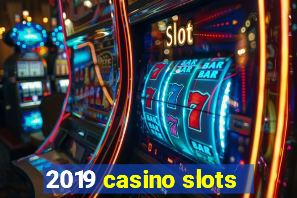 2019 casino slots