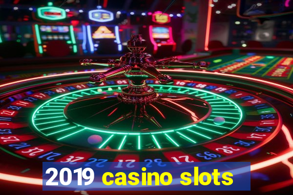 2019 casino slots