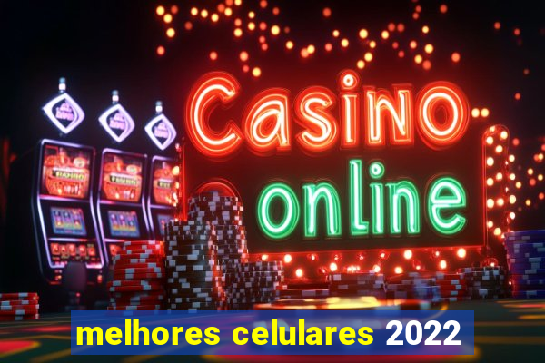 melhores celulares 2022