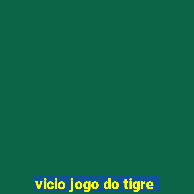 vicio jogo do tigre