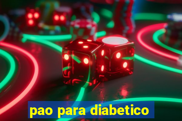 pao para diabetico