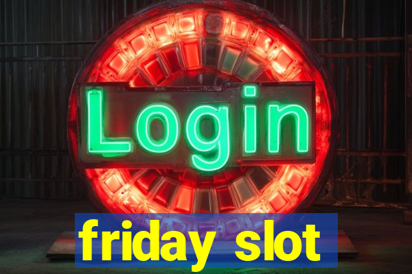 friday slot