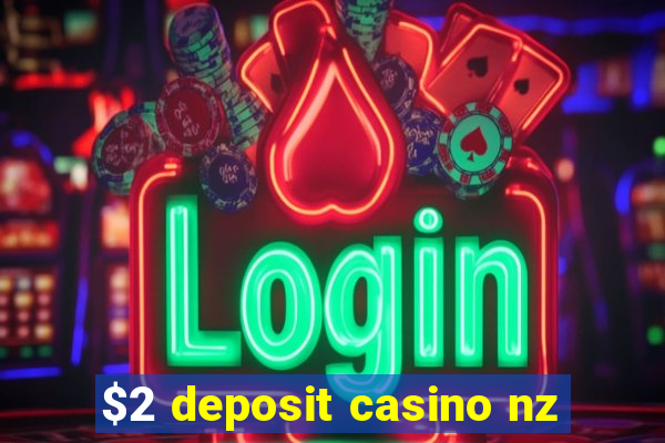 $2 deposit casino nz