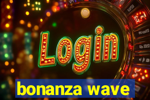 bonanza wave