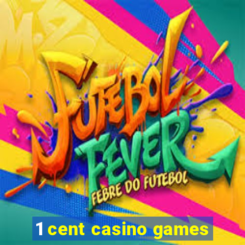 1 cent casino games