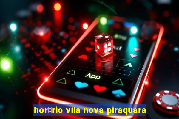 hor谩rio vila nova piraquara