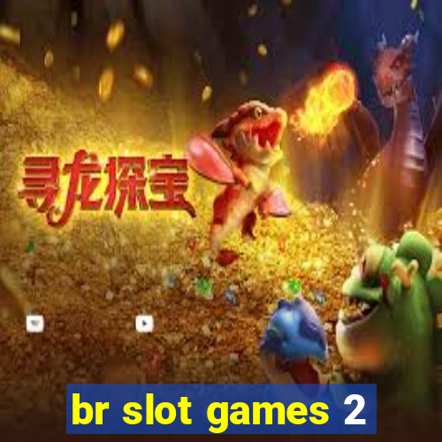 br slot games 2