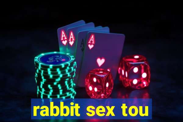 rabbit sex tou