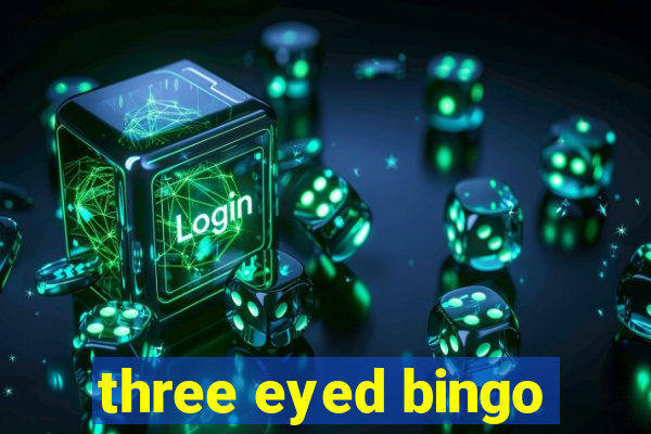 three eyed bingo