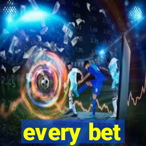 every bet