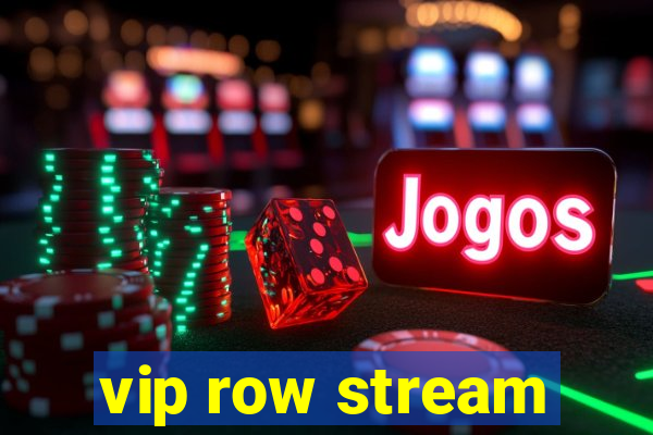 vip row stream