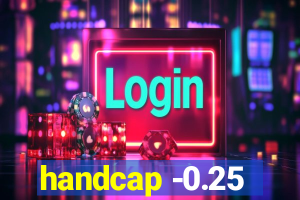 handcap -0.25