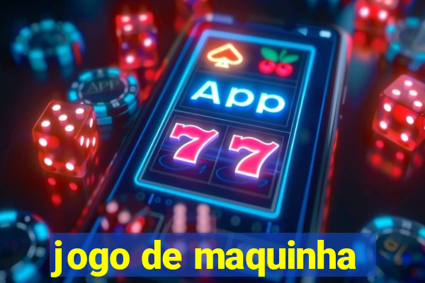 jogo de maquinha