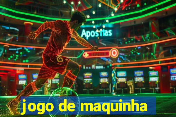 jogo de maquinha