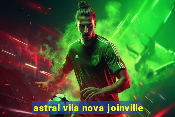 astral vila nova joinville