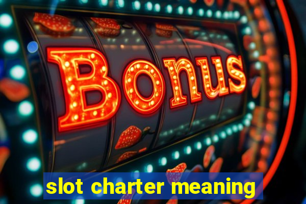 slot charter meaning