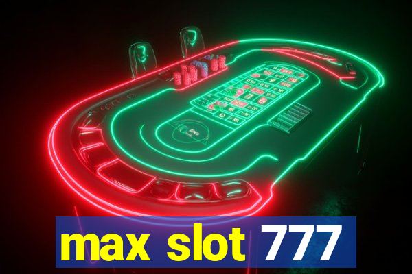 max slot 777