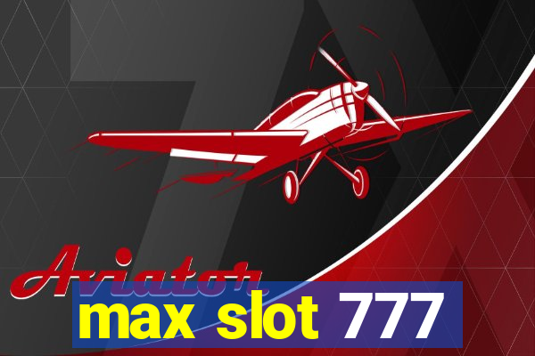 max slot 777