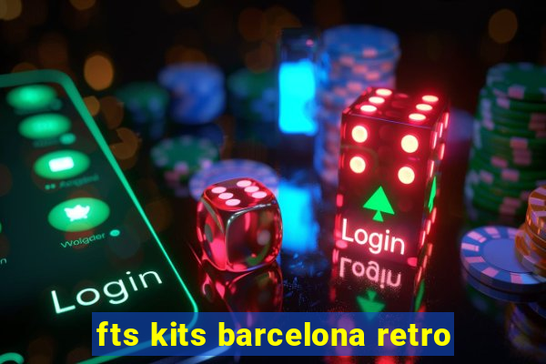 fts kits barcelona retro