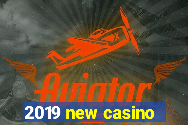 2019 new casino