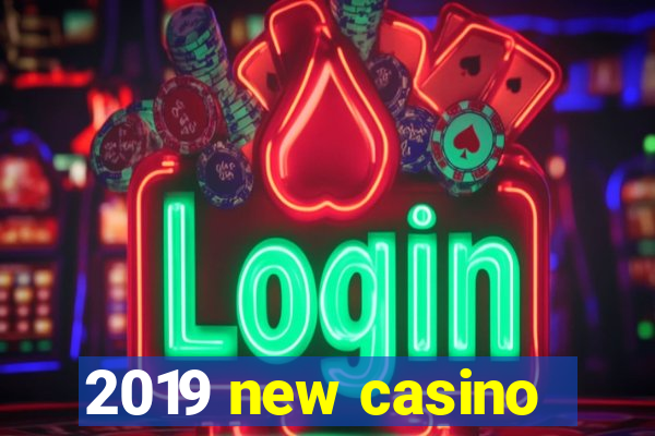 2019 new casino