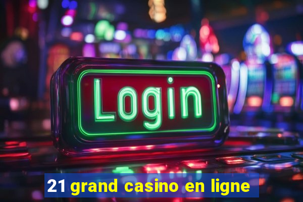 21 grand casino en ligne