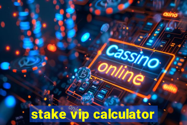 stake vip calculator