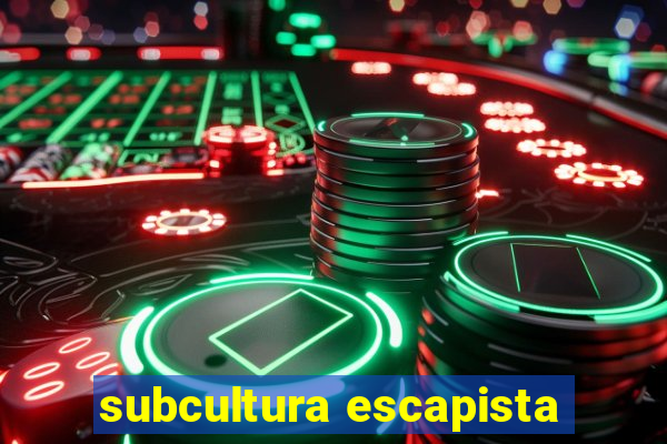 subcultura escapista