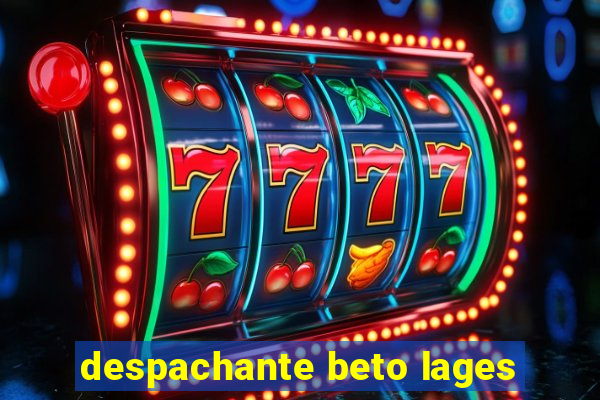 despachante beto lages