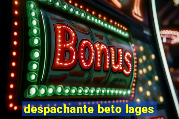 despachante beto lages