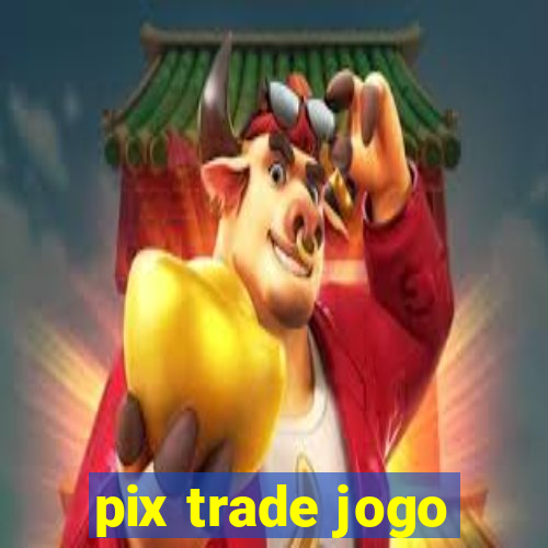 pix trade jogo