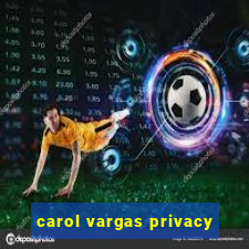 carol vargas privacy