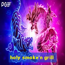 holy smoke'n grill