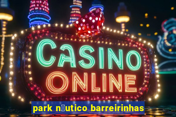 park n谩utico barreirinhas