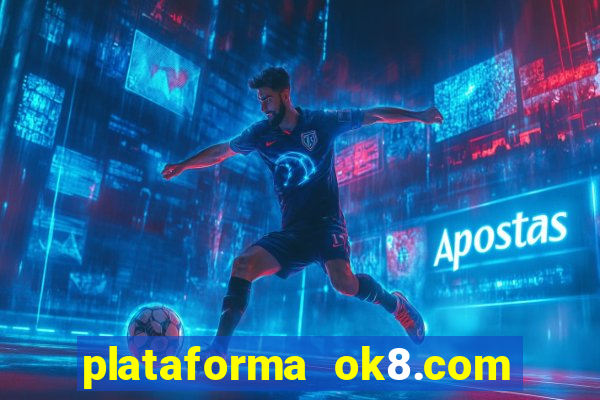 plataforma ok8.com é confiável