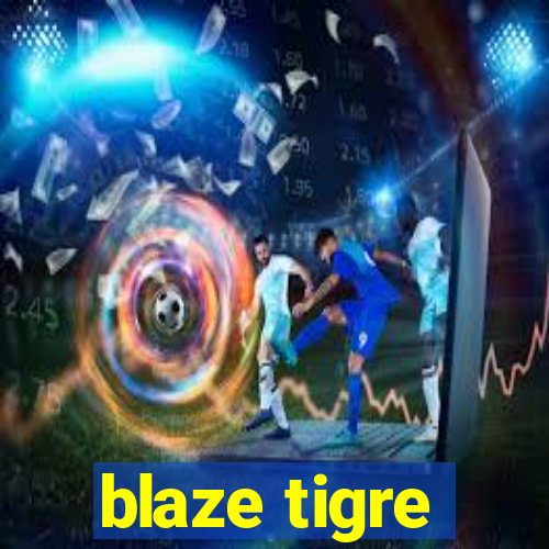 blaze tigre