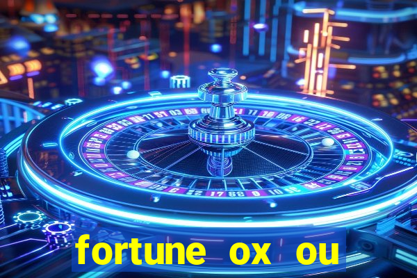 fortune ox ou fortune tiger