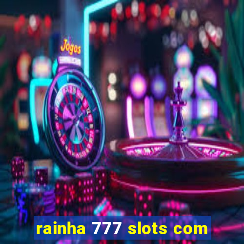 rainha 777 slots com