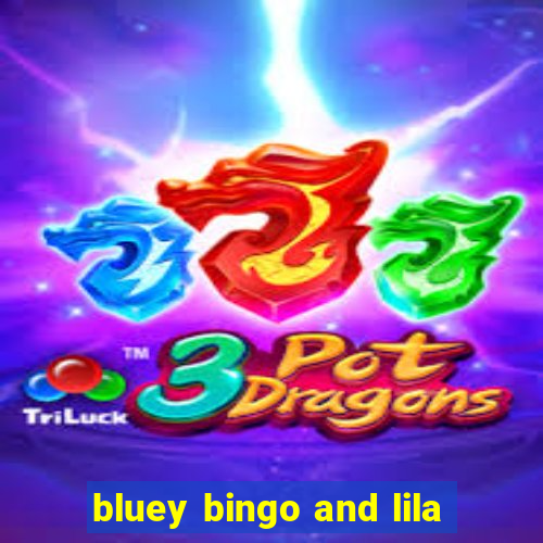 bluey bingo and lila