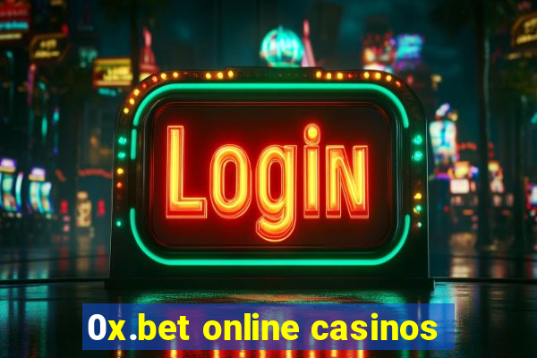 0x.bet online casinos