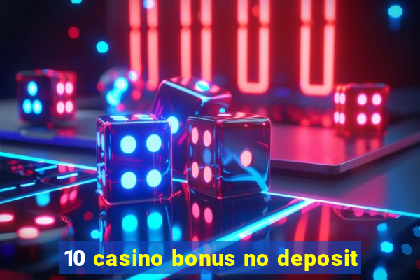 10 casino bonus no deposit