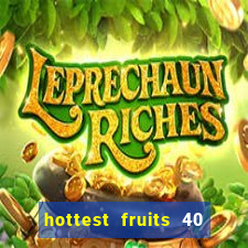 hottest fruits 40 slot free play