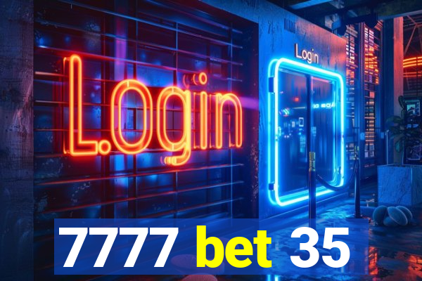 7777 bet 35